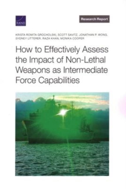 Cover for Krista Romita Grocholski · How to Effectively Assess the Impact of Non-Lethal Weapons as Intermediate Force Capabilities (Paperback Book) (2022)