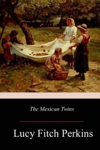 The Mexican Twins - Lucy Fitch Perkins - Livros - Createspace Independent Publishing Platf - 9781977565570 - 8 de outubro de 2017