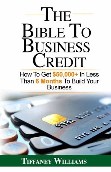 Cover for Tiffaney Williams · The Bible To Business Credit (Paperback Bog) (2018)