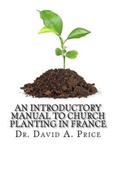 Cover for David A Price · An Introductory Manual to Church Planting in France (Paperback Book) (2017)