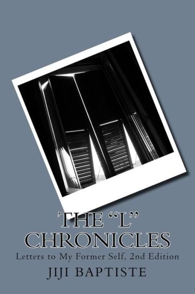Cover for JiJi Patrice Baptiste · The &quot;L&quot; Chronicles : Letters to My Former Self 2nd Edition (Paperback Book) (2018)
