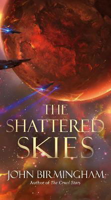 Cover for John Birmingham · The Shattered Skies (Taschenbuch) (2022)