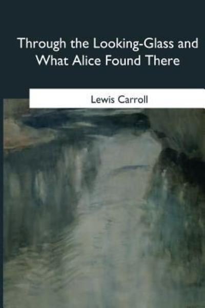 Cover for Lewis Carroll · Through the Looking-Glass and What Alice Found There (Paperback Book) (2018)