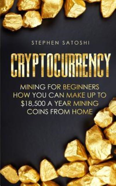 Cryptocurrency - Stephen Satoshi - Kirjat - Createspace Independent Publishing Platf - 9781985683570 - sunnuntai 18. helmikuuta 2018