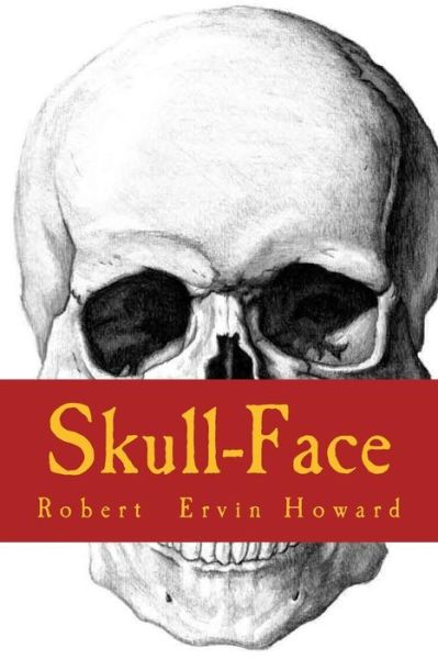 Skull-Face - Robert Ervin Howard - Bücher - Createspace Independent Publishing Platf - 9781986350570 - 9. März 2018