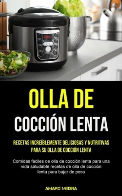Olla De Coccion Lenta - Amaro Medina - Books - Micheal kannedy - 9781990207570 - February 11, 2021