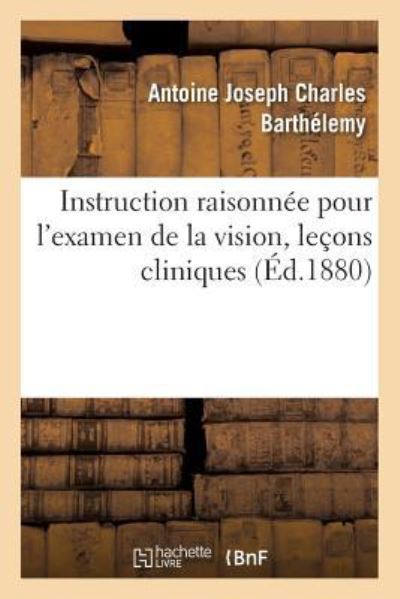 Cover for Antoine Joseph Charles Barthélemy · Instruction Raisonnee Pour l'Examen de la Vision Devant Les Conseils de Revision (Paperback Book) (2018)