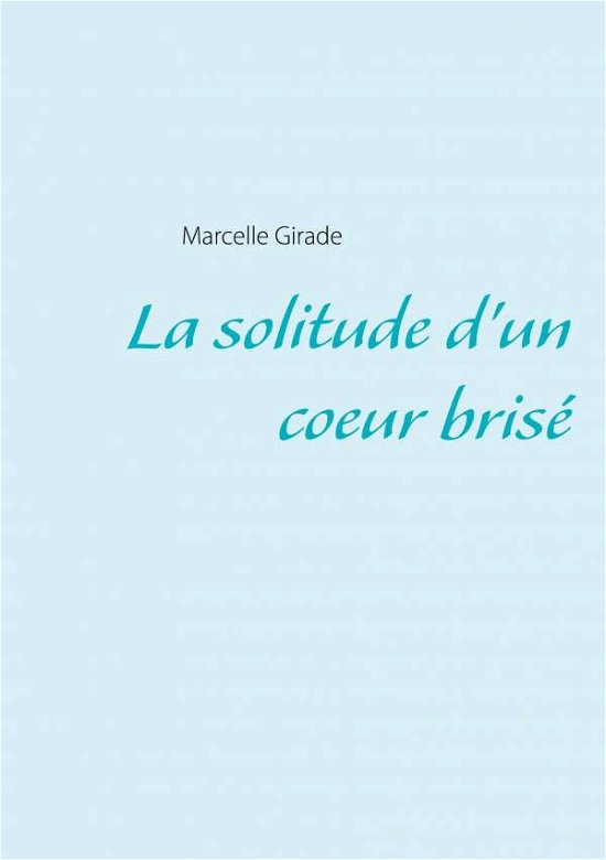 Cover for Girade · La solitude d'un coeur brisé (Bok) (2020)