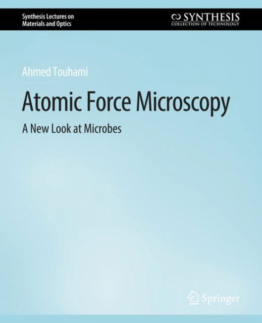 Cover for Ahmed Touhami · Atomic Force Microscopy: A New Look at Microbes - Synthesis Lectures on Materials and Optics (Paperback Book) (2020)