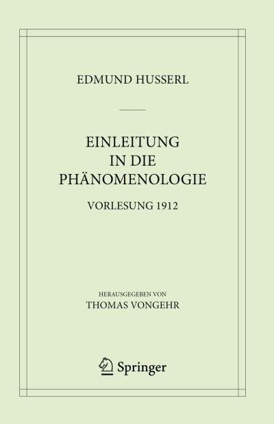 Einleitung in die Phanomenologie: Vorlesung 1912 - Husserliana: Edmund Husserl – Materialien - Edmund Husserl - Bücher - Springer International Publishing AG - 9783031195570 - 15. September 2023