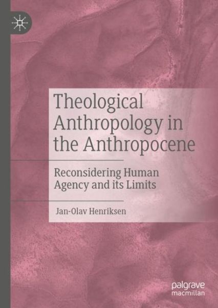 Cover for Jan-Olav Henriksen · Theological Anthropology in the Anthropocene: Reconsidering Human Agency and its Limits (Hardcover Book) [1st ed. 2023 edition] (2022)