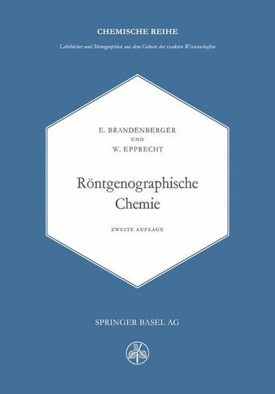 Cover for E Brandenberger · Roentgenographische Chemie: Moeglichkeiten Und Ergebnisse Von Untersuchungen Mit Roentgen- Und Elektroneninterferenzen in Der Chemie (Paperback Book) [2nd 2. Aufl. 1960. Softcover Reprint of the Origin edition] (2014)