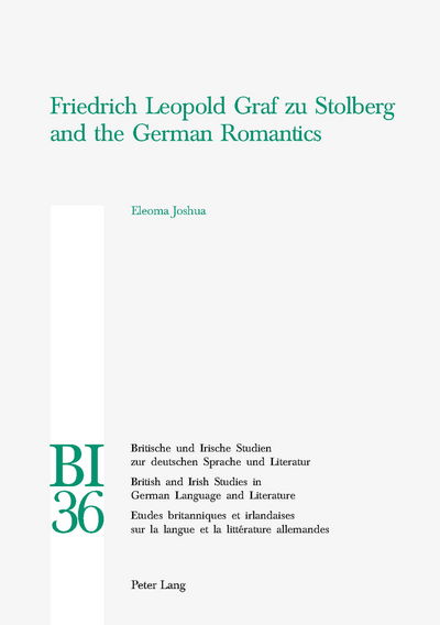 Cover for Eleoma Joshua · Friedrich Leopold Graf Zu Stolberg and the German Romantics - Britische und Irische Studien zur Deutschen Sprache und Literatur / British and Irish Studies in German Language and Literature (Paperback Book) (2004)