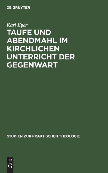 Cover for Karl Eger · Taufe Und Abendmahl Im Kirchlichen Unterricht Der Gegenwart (Hardcover Book) (1911)