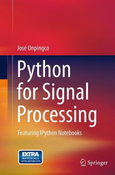 Cover for Jose Unpingco · Python for Signal Processing: Featuring IPython Notebooks (Paperback Book) [Softcover reprint of the original 1st ed. 2014 edition] (2016)