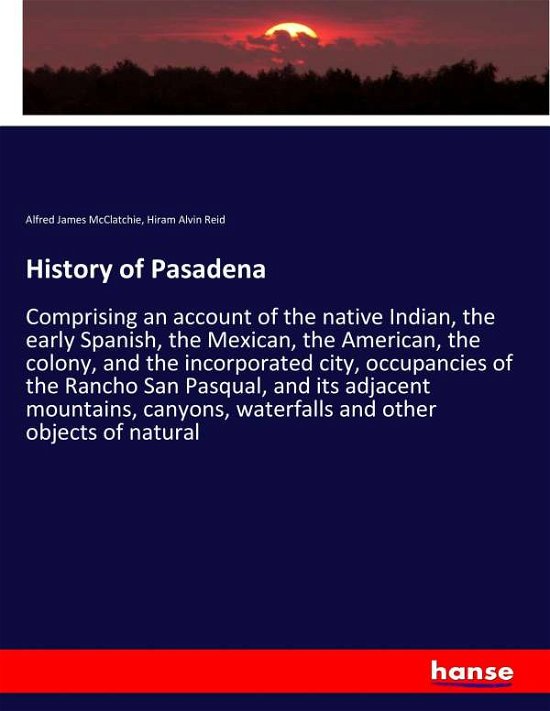 History of Pasadena - McClatchie - Books -  - 9783337316570 - September 7, 2017
