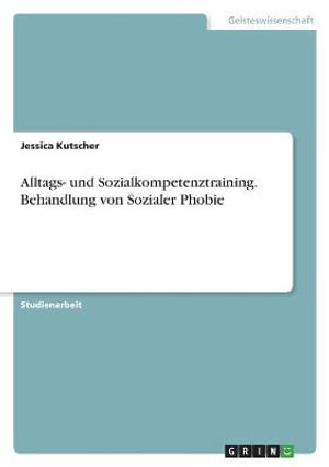Cover for Jessica Kutscher · Alltags- und Sozialkompetenztraining. Behandlung von Sozialer Phobie (Paperback Book) (2021)