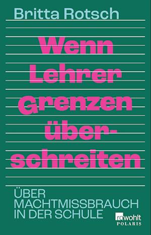 Wenn Lehrer Grenzen überschreiten - Britta Rotsch - Böcker - ROWOHLT Taschenbuch - 9783499012570 - 17 september 2024