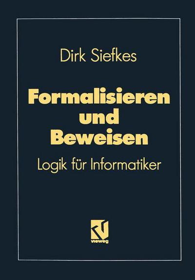 Formalisieren Und Beweisen: Logik Für Informatiker (Lehrbuch Informatik) (German Edition) - Dirk Siefkes - Libros - Vieweg+Teubner Verlag - 9783528147570 - 1992