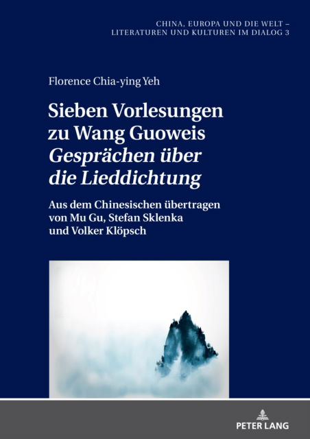 Cover for Florence Chia-Ying Yeh · Sieben Vorlesungen Zu Wang Guoweis «Gespraechen Ueber Die Lieddichtung» : Aus Dem Chinesischen Uebertragen Von Mu Gu, Stefan Sklenka Und Volker Kloepsch : 3 (Hardcover Book) [New ed edition] (2024)