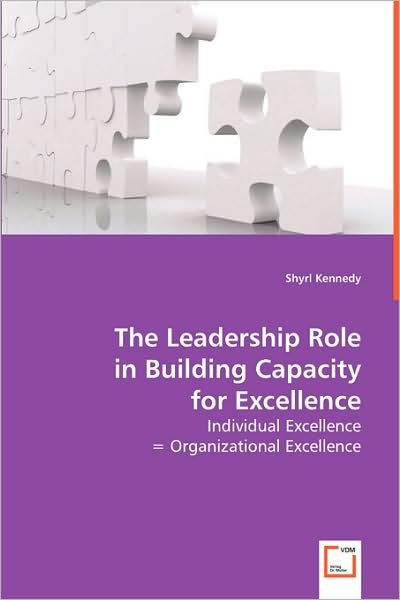 Cover for Shyrl Kennedy · The Leadership Role in Building Capacity for Excellence: Individual Excellence = Organizational Excellence (Paperback Bog) (2008)