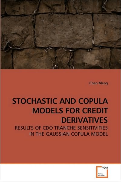 Cover for Chao Meng · Stochastic and Copula Models for Credit Derivatives: Results of Cdo Tranche Sensitivities in the Gaussian Copula Model (Paperback Book) (2010)