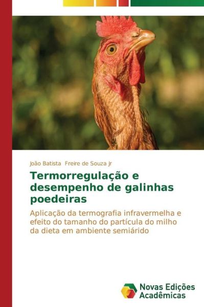 Cover for João Batista Freire De Souza Jr · Termorregulação E Desempenho De Galinhas Poedeiras: Aplicação Da Termografia Infravermelha E Efeito Do Tamanho Da Partícula Do Milho Da Dieta Em Ambiente Semiárido (Paperback Book) [Portuguese edition] (2014)