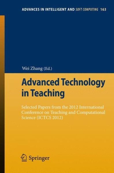 Cover for Wei Zhang · Advanced Technology in Teaching: Selected papers from the 2012 International Conference on Teaching and Computational Science (ICTCS 2012) - Advances in Intelligent and Soft Computing (Pocketbok) [2013 edition] (2012)