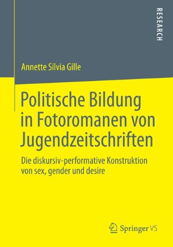 Cover for Annette Silvia Gille · Politische Bildung in Fotoromanen Von Jugendzeitschriften: Die Diskursiv-Performative Konstruktion Von Sex, Gender Und Desire (Paperback Book) [2014 edition] (2014)