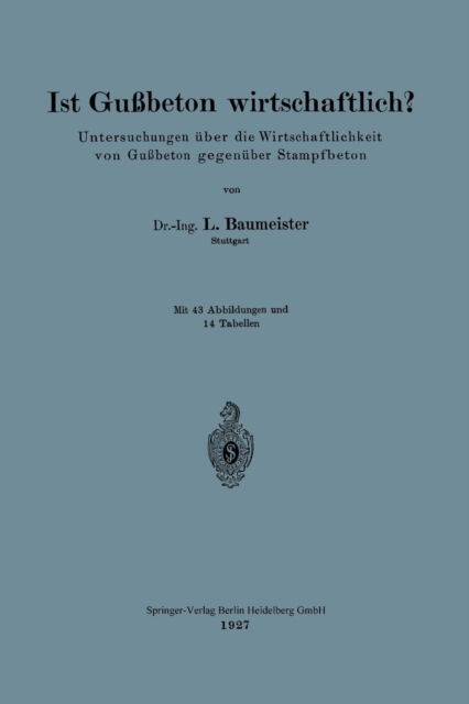 Cover for Ludwig Baumeister · Ist Gussbeton Wirtschaftlich?: Untersuchungen UEber Die Wirtschaftlichkeit Von Gussbeton Gegenuber Stampfbeton (Paperback Bog) [1927 edition] (1927)