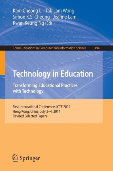 Cover for Kam Cheong Li · Technology in Education. Transforming Educational Practices with Technology: International Conference, ICTE 2014, Hong Kong, China, July 2-4, 2014. Revised Selected Papers - Communications in Computer and Information Science (Taschenbuch) [2015 edition] (2015)