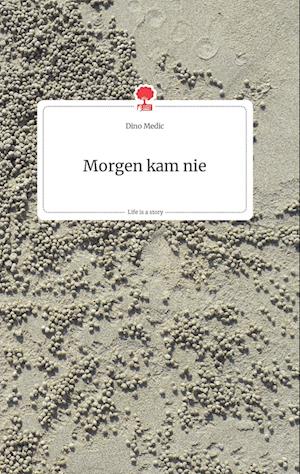 Cover for Dino Medic · Morgen kam nie. Life is a Story - story.one (Hardcover Book) (2021)