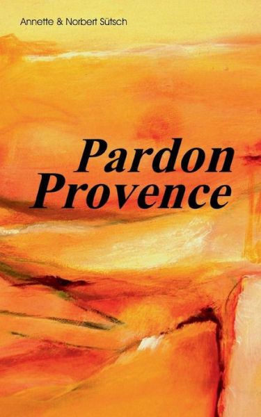 Cover for Norbert Sutsch · Pardon Provence (Paperback Book) [German edition] (2013)