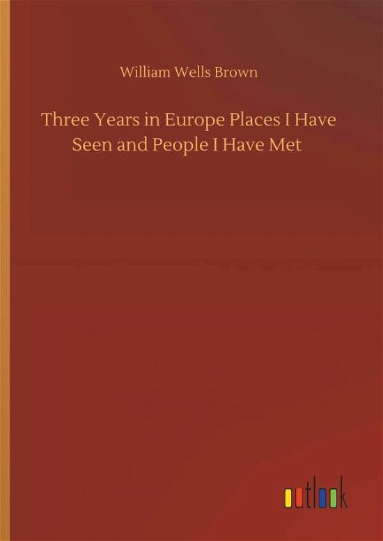 Three Years in Europe Places I Ha - Brown - Books -  - 9783734096570 - September 25, 2019