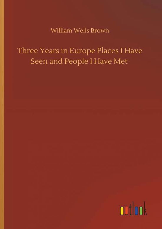 Three Years in Europe Places I Ha - Brown - Books -  - 9783734096570 - September 25, 2019