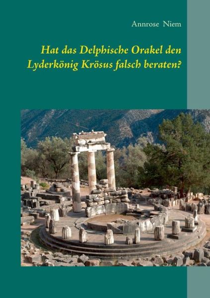 Cover for Annrose Niem · Hat Das Delphische Orakel den Lyderkonig Krosus Falsch Beraten? (Paperback Book) (2015)