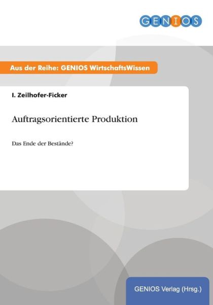 Cover for I Zeilhofer-Ficker · Auftragsorientierte Produktion: Das Ende der Bestande? (Paperback Book) (2015)