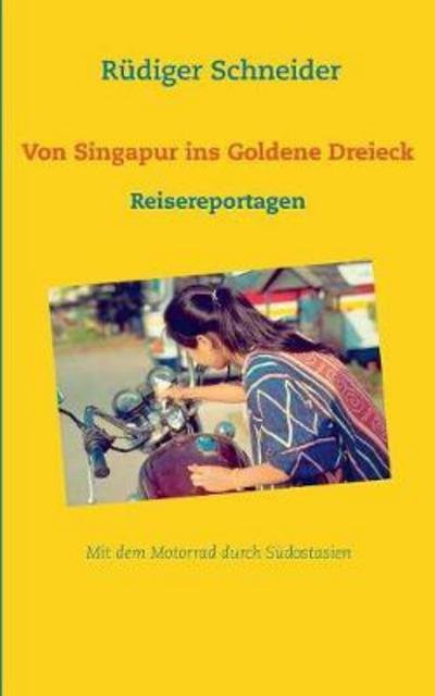 Von Singapur ins Goldene Drei - Schneider - Bøker -  - 9783743162570 - 23. mars 2017