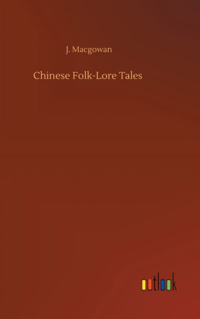 Cover for J Macgowan · Chinese Folk-Lore Tales (Hardcover Book) (2020)