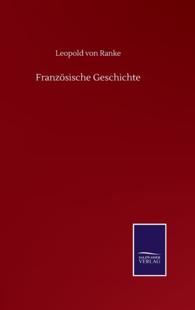 Cover for Leopold von Ranke · Franzoesische Geschichte (Innbunden bok) (2020)