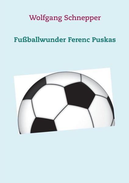 Cover for Wolfgang Schnepper · Fussballwunder Ferenc Puskas (Paperback Book) (2020)