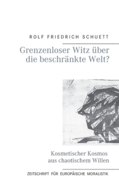 Cover for Rolf Friedrich Schuett · Grenzenloser Witz uber die beschrankte Welt?: Kosmetischer Kosmos aus chaotischem Willen (Paperback Book) (2021)