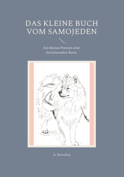 Cover for A Ketschau · Das kleine Buch vom Samojeden (Paperback Book) (2021)