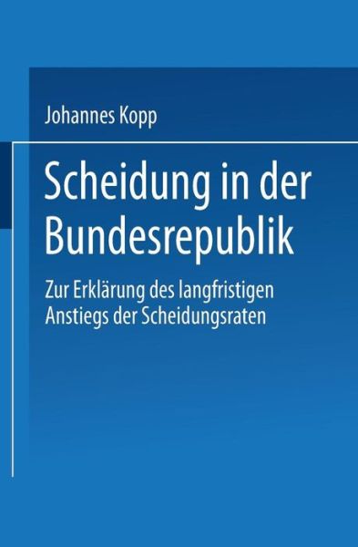 Cover for Johannes Kopp · Scheidung in Der Bundesrepublik: Zur Erklarung Des Langfristigen Anstiegs Der Scheidungsraten (Paperback Book) [1994 edition] (1994)