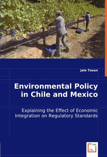 Cover for Jale Tosun · Environmental Policy in Chile and Mexico: Explaining the Effect of Economic Integration on Regulatory Standards (Paperback Book) (2008)