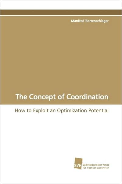 Cover for Manfred Bortenschlager · The Concept of Coordination: How to Exploit an Optimization Potential (Pocketbok) (2009)