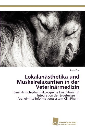 Cover for Karin Erni · Lokalanästhetika Und Muskelrelaxantien in Der Veterinärmedizin: Eine Klinisch-pharmakologische Evaluation Mit Integration Der Ergebnisse Im Arzneimittelinformationssystem Clinipharm (Paperback Book) [German edition] (2012)