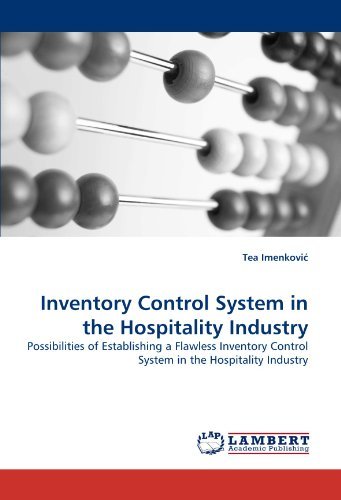 Inventory Control System in the Hospitality Industry: Possibilities of Establishing a Flawless Inventory Control System in the Hospitality Industry - Tea Imenkovi? - Books - LAP Lambert Academic Publishing - 9783838356570 - May 10, 2010