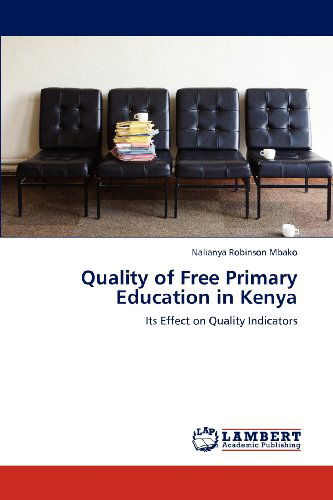 Cover for Nalianya Robinson Mbako · Quality of Free Primary Education in Kenya: Its Effect on Quality Indicators (Paperback Bog) (2012)