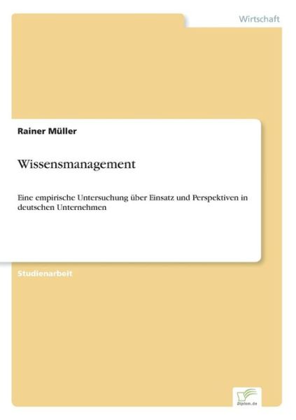 Cover for Rainer Müller · Wissensmanagement: Eine Empirische Untersuchung Über Einsatz Und Perspektiven in Deutschen Unternehmen (Paperback Book) [German edition] (2000)